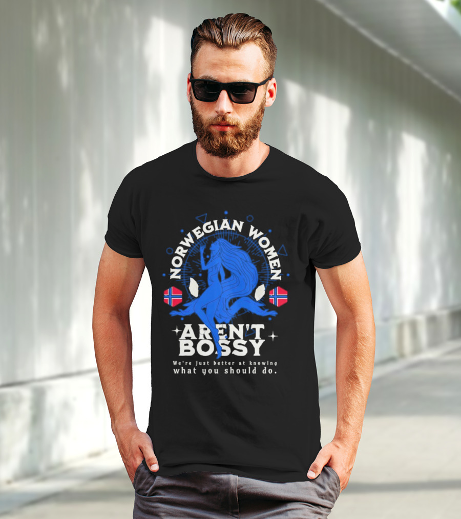 Norwegian Women Aren’t Bossy We’re Just Better At Knowing What You Should Do T-Shirt