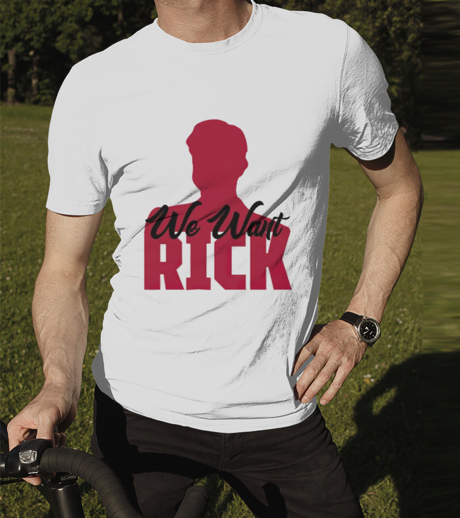 We Want Rick T-Shirt