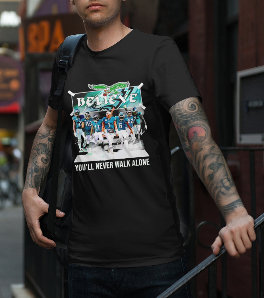Believe Philadelphia Eagles You’ll Never Walk Alone Team Signatures T-Shirt