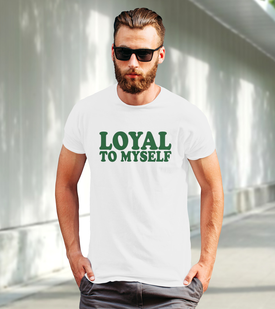 LOYAL TO MYSELF Text In Bold Green T-Shirt