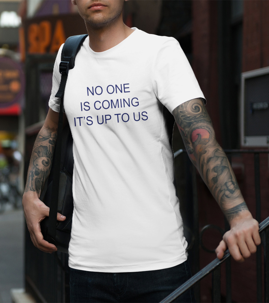 No One Is Coming It's Up To Us Motivation Message T-Shirt