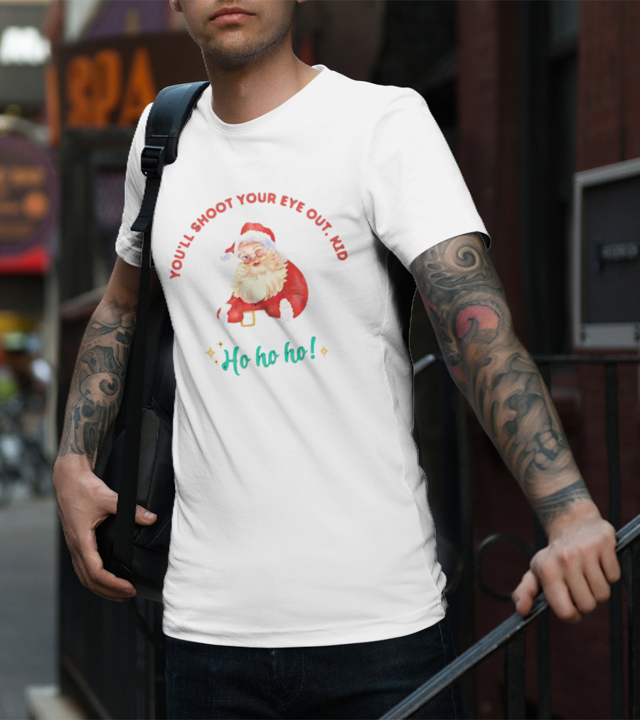 You'll Shoot Your Eye Out Kid Ho Ho Ho Santa Claus Christmas T-Shirt