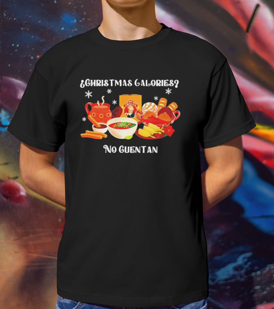 Christmas Calories No Cuentan Hot Chocolate Abuelita Mexican Treats T-Shirt