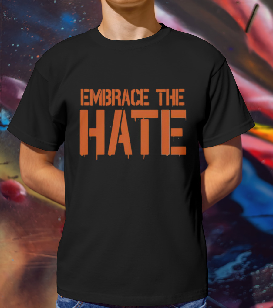 Embrace The Hate Bold Orange Dripping Letters T-Shirt