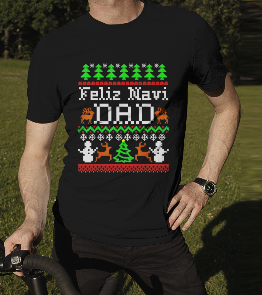 Feliz Navi Dad Ugly Christmas Sweater Reindeer Trees Snowflakes T-Shirt
