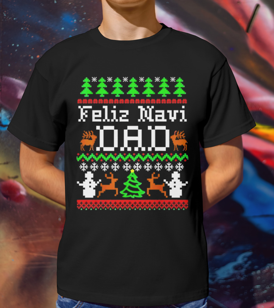 Feliz Navi Dad Ugly Christmas Sweater Reindeer Trees Snowflakes T-Shirt