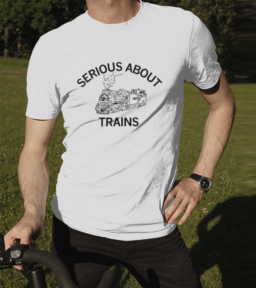 Serious About Trains Steam Locomotive Enthusiast T-Shirt