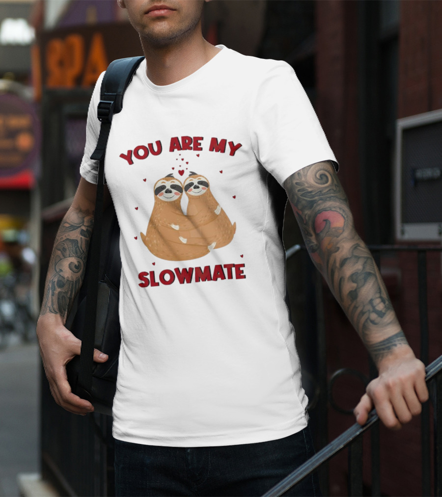 You Are My Slowmate Sloths Hugging Love T-Shirt