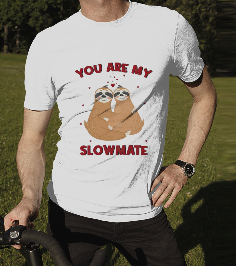 You Are My Slowmate Sloths Hugging Love T-Shirt