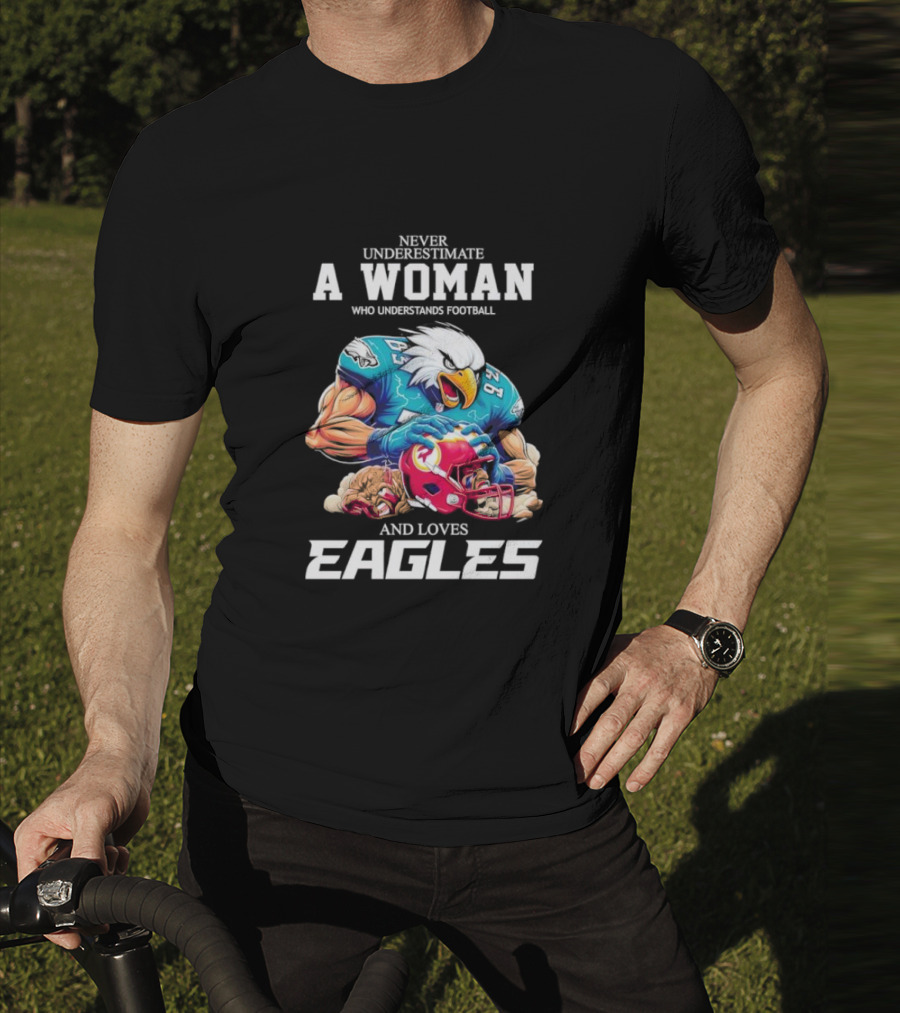 Never Underestimate A Woman Who Understands Football And Loves Eagles Football Team T-Shirt
