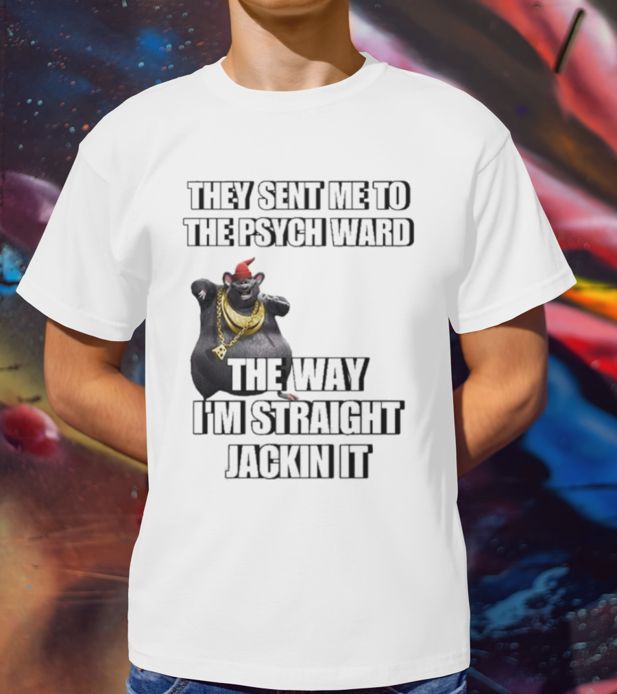 They Sent Me To The Psych Ward The Way I’m Straight Jackin It Dancing Rat With Gold Chain And Red Hat T-Shirt