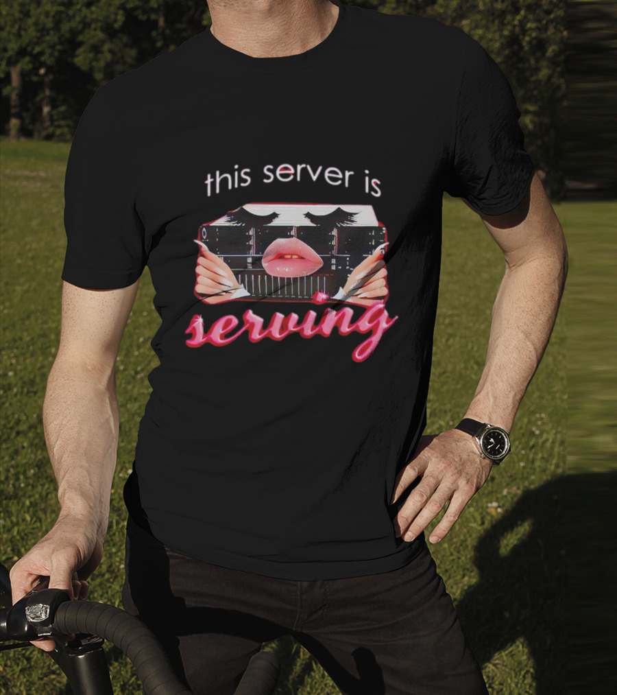 This Server Is Serving Computer Lips T-Shirt