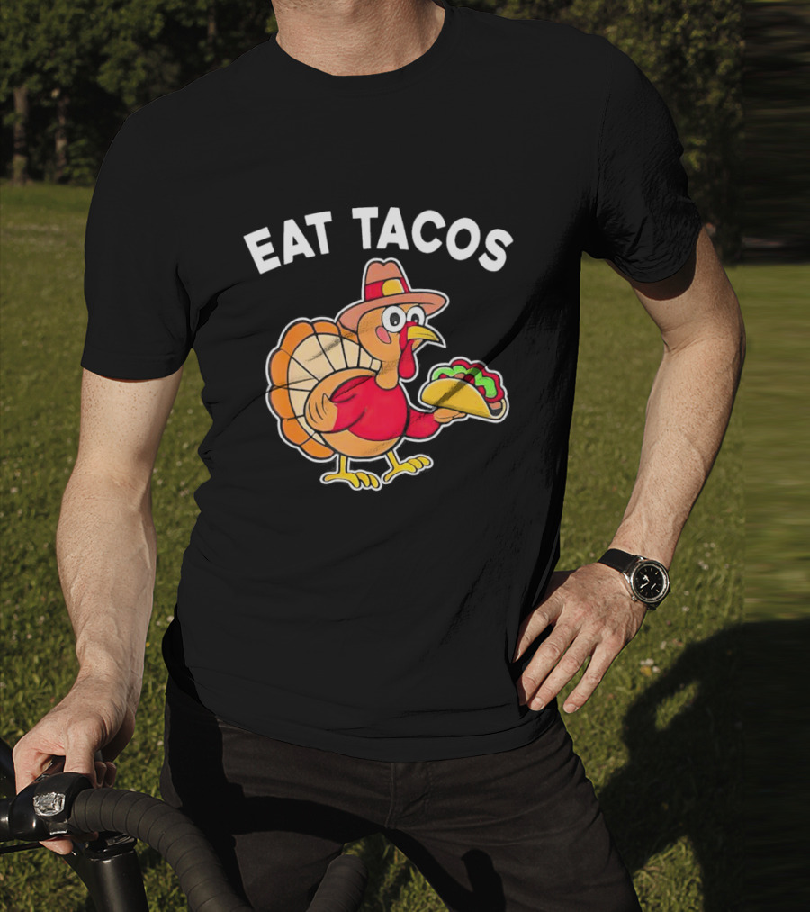 Eat Tacos Turkey Mexican Thanksgiving T-Shirt