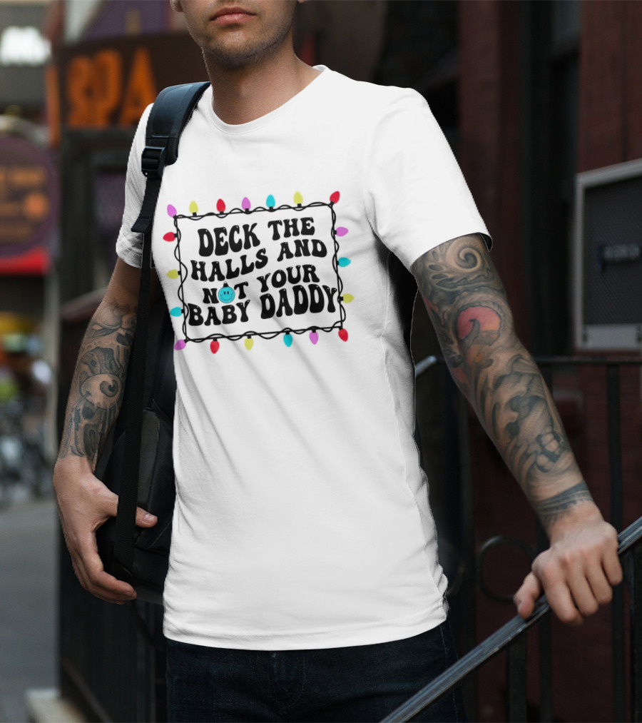 Deck The Halls And Not Your Baby Daddy Christmas Lights Border T-Shirt