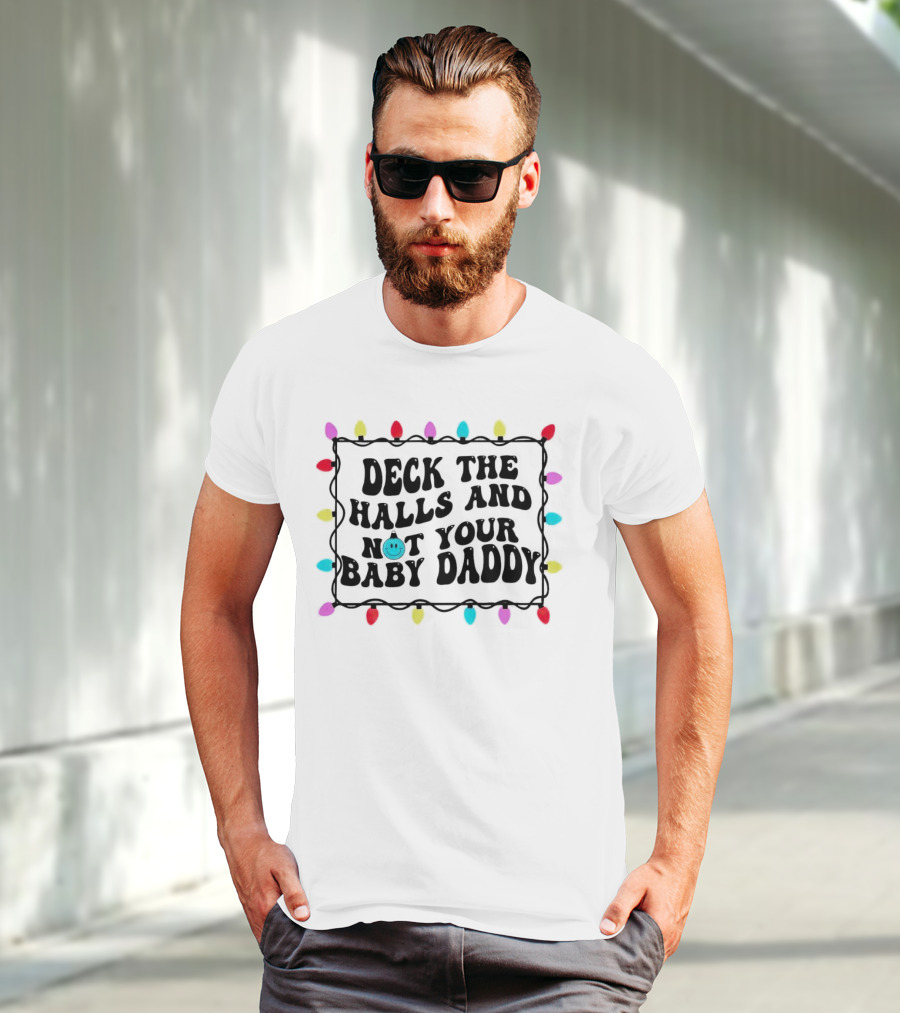 Deck The Halls And Not Your Baby Daddy Christmas Lights Border T-Shirt