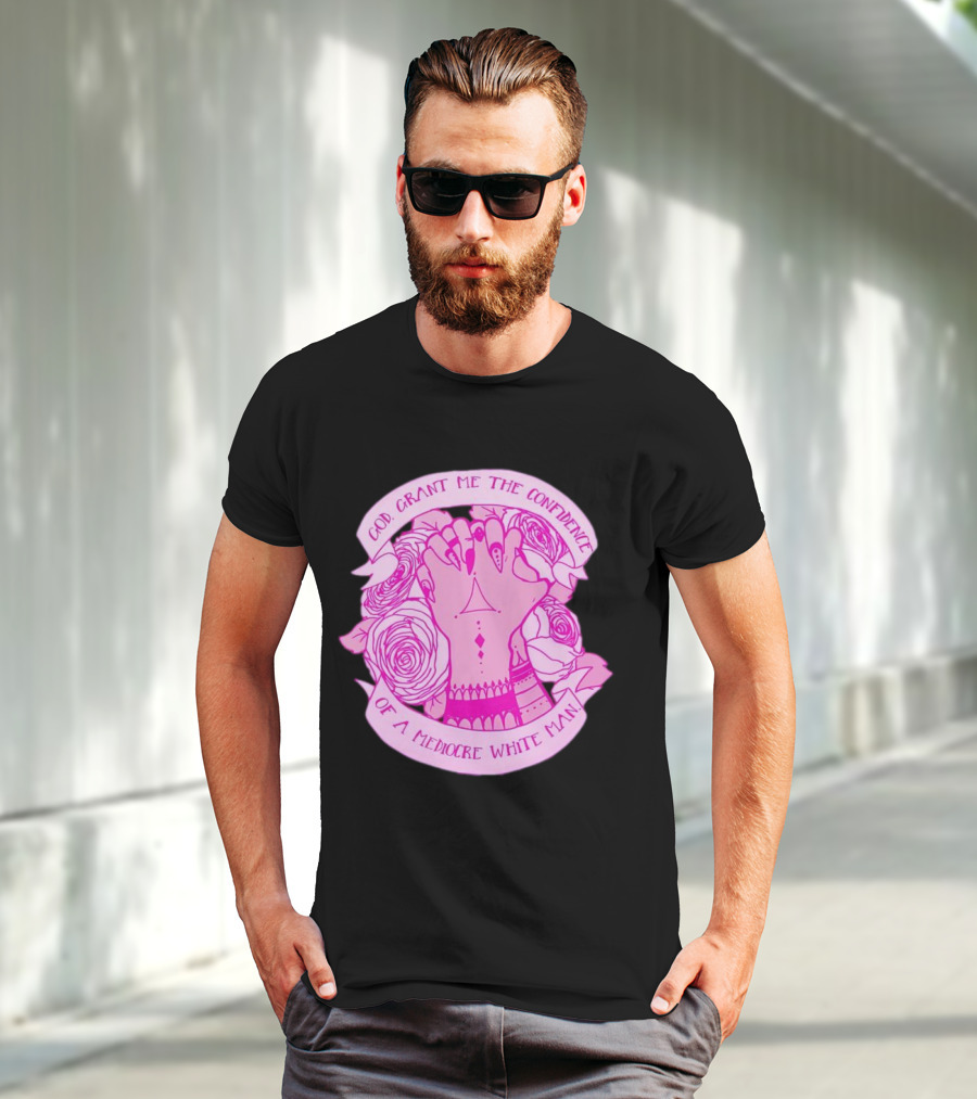 God Grant Me The Confidence Of A Mediocre White Man Prayer Hands With Roses T-Shirt