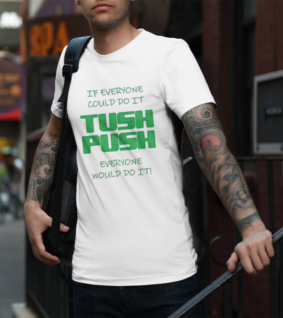 If Everyone Could Do It Tush Push Everyone Would Do It T-Shirt