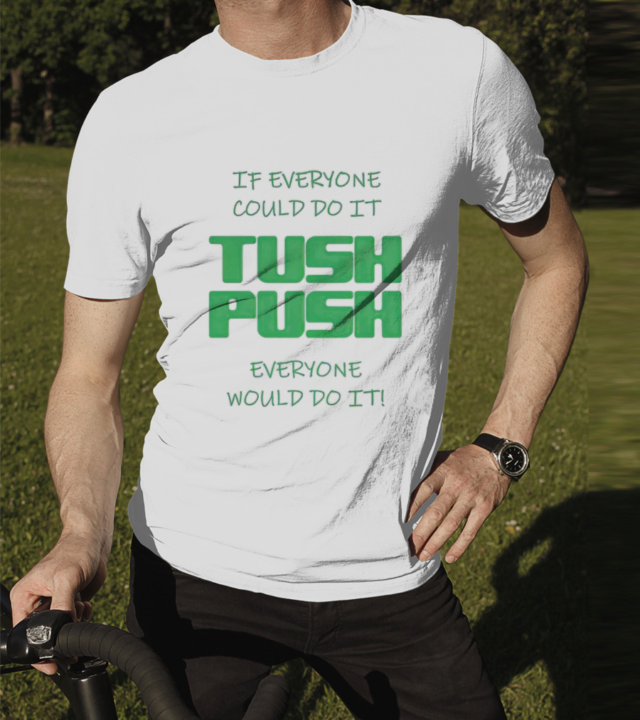 If Everyone Could Do It Tush Push Everyone Would Do It T-Shirt