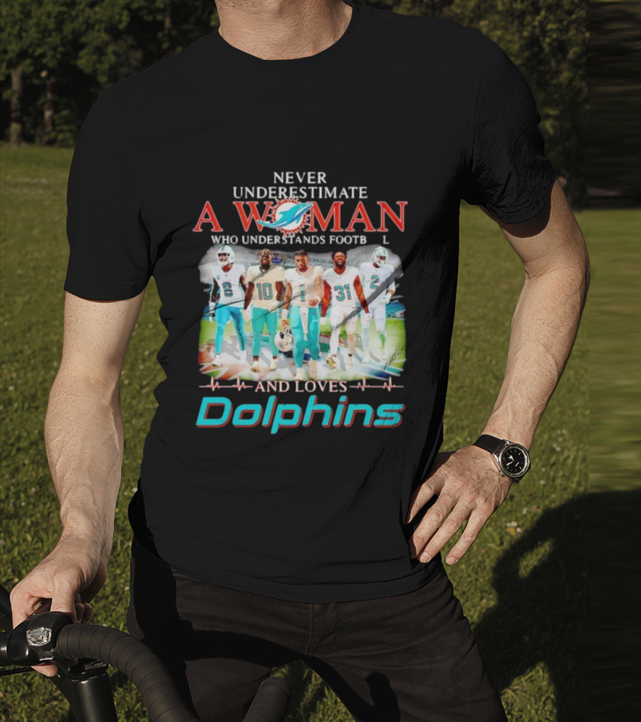 Never Underestimate A Woman Who Understands Football And Loves Dolphins Miami Team Players T-Shirt