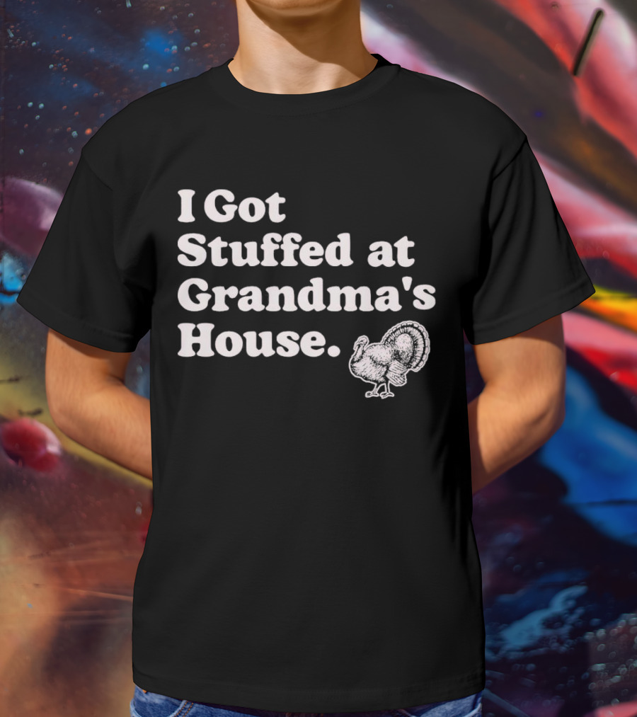 I Got Stuffed At Grandma's House Turkey Drawing T-Shirt