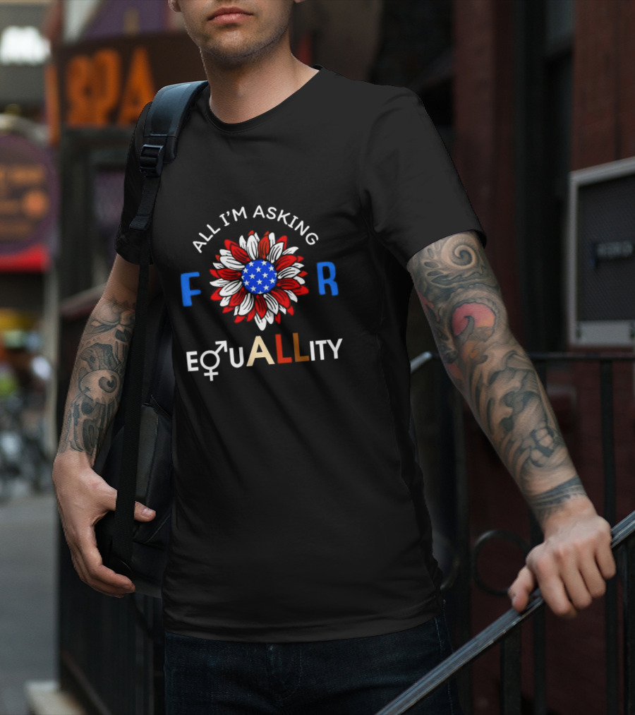 All I’m Asking For Equality USA Flower Gender Equality T-Shirt