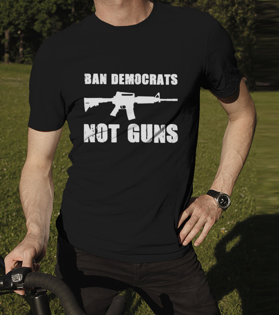 Ban Democrats Not Guns Rifle T-Shirt