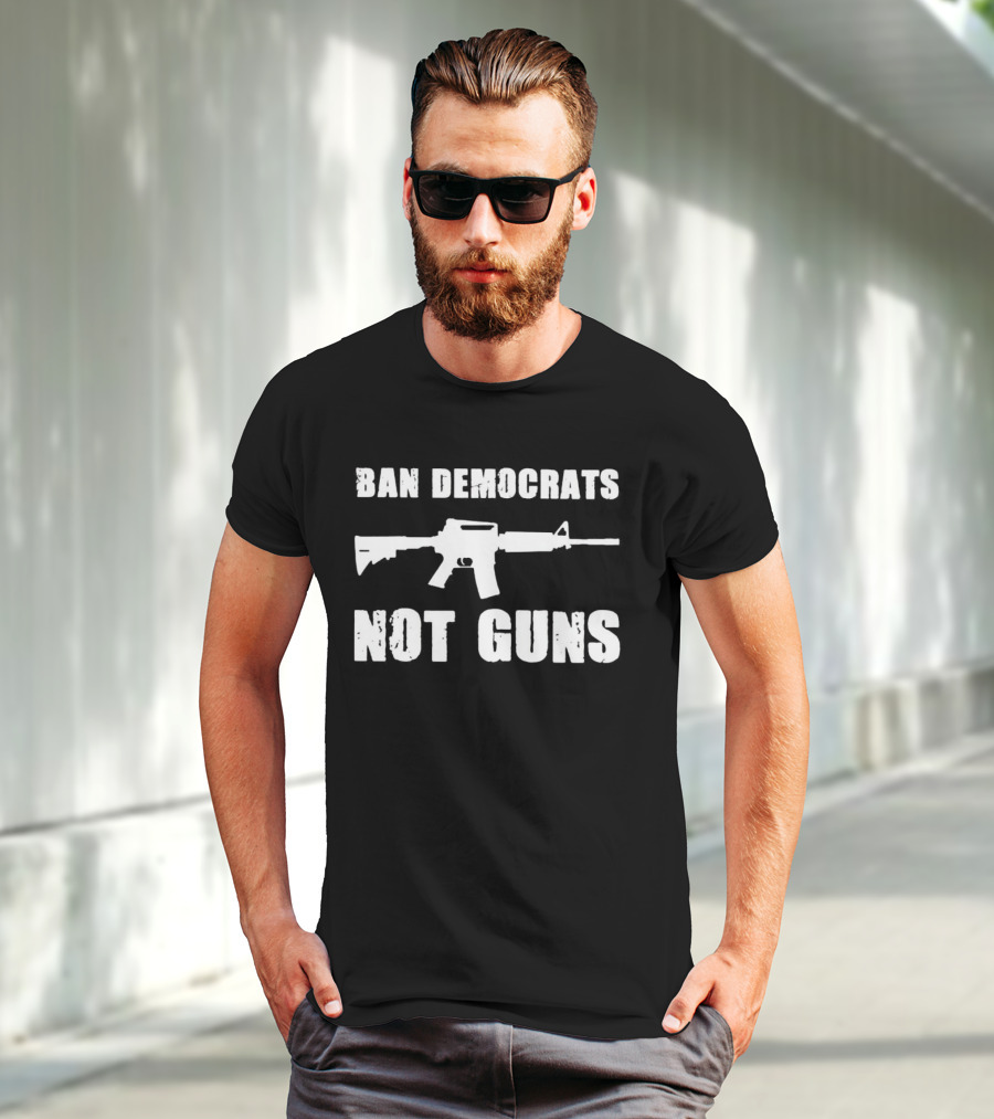 Ban Democrats Not Guns Rifle T-Shirt