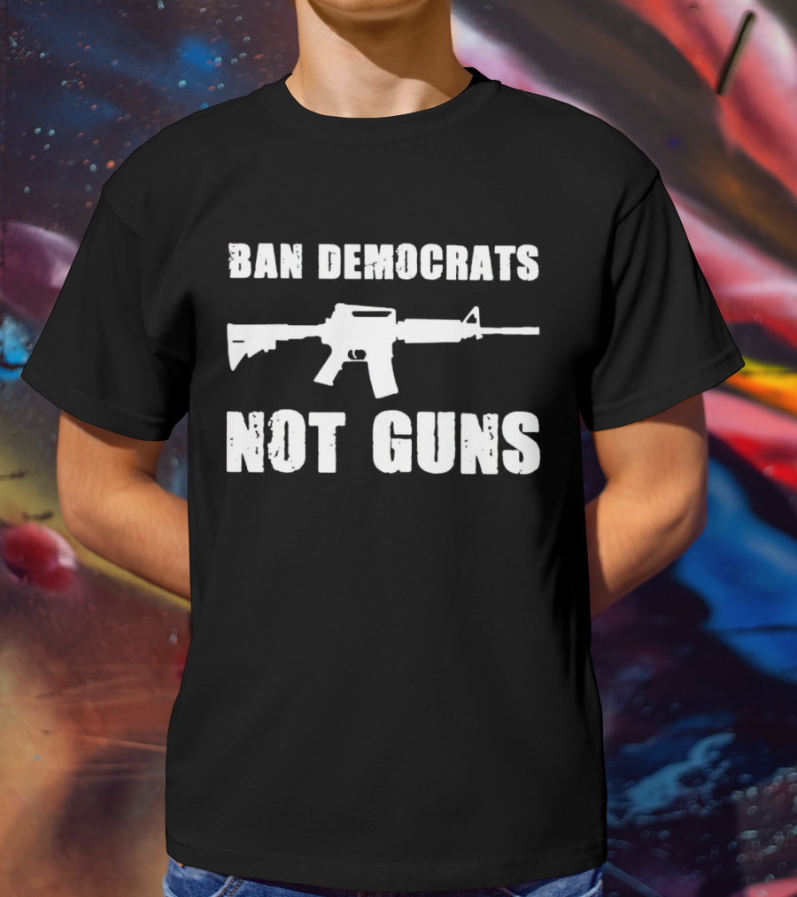 Ban Democrats Not Guns Rifle T-Shirt