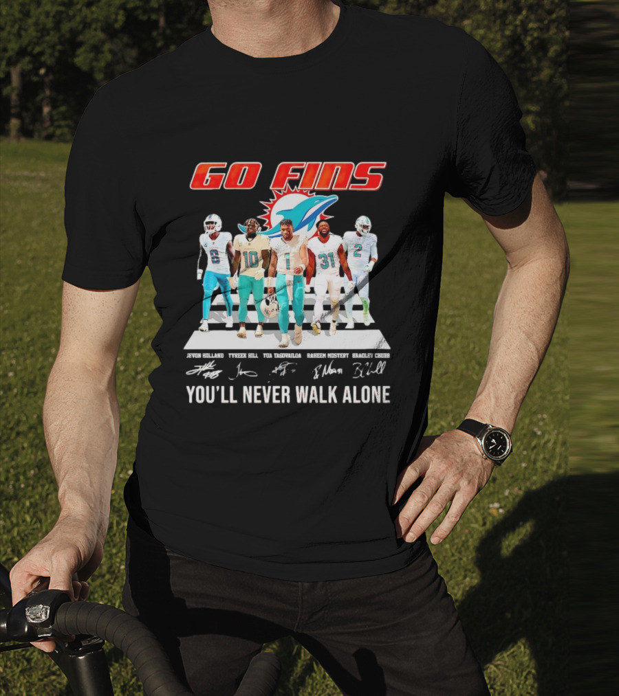 Go Fins Miami Dolphins Jevon Holland Tyreek Hill Tua Tagovailoa Raheem Mostert Bradley Chubb You'll Never Walk Alone Signatures T-Shirt