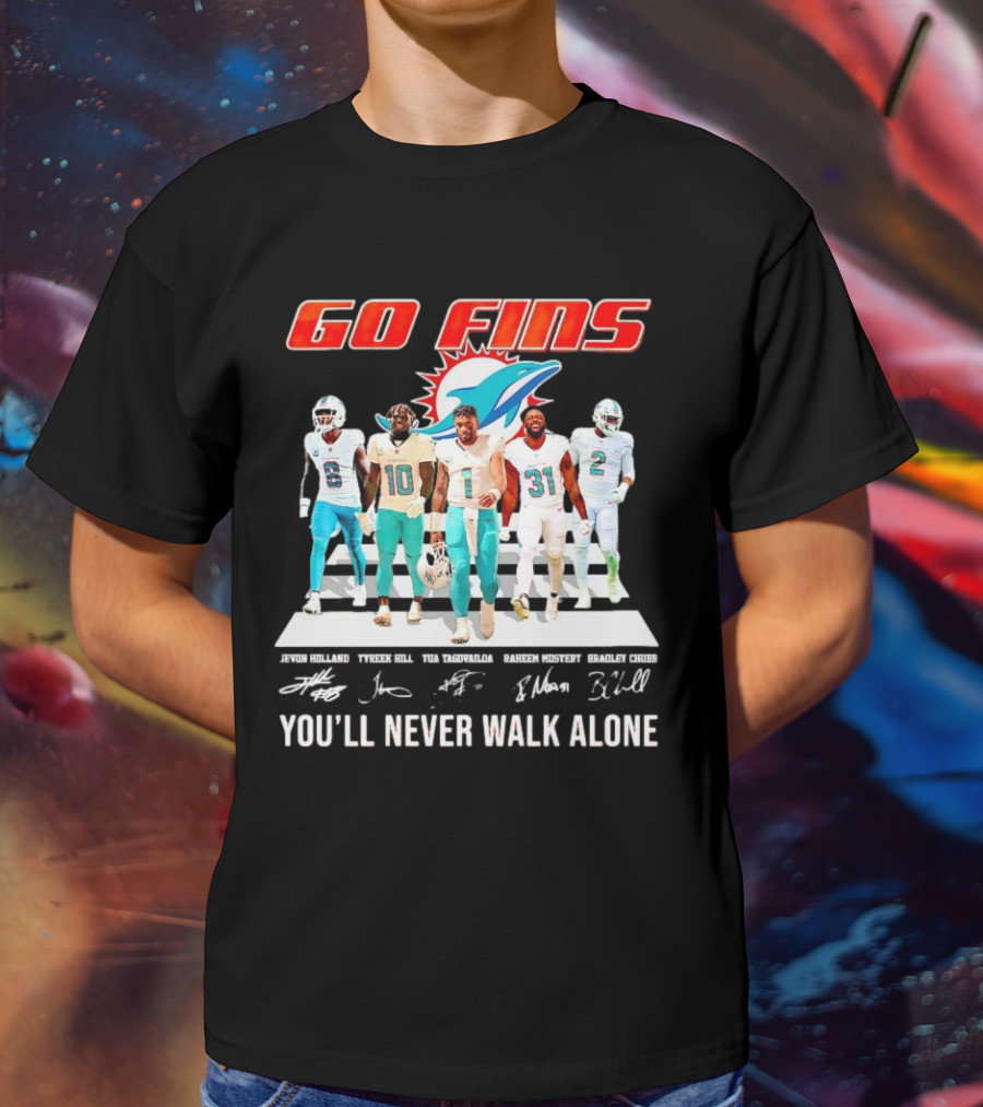 Go Fins Miami Dolphins Jevon Holland Tyreek Hill Tua Tagovailoa Raheem Mostert Bradley Chubb You'll Never Walk Alone Signatures T-Shirt