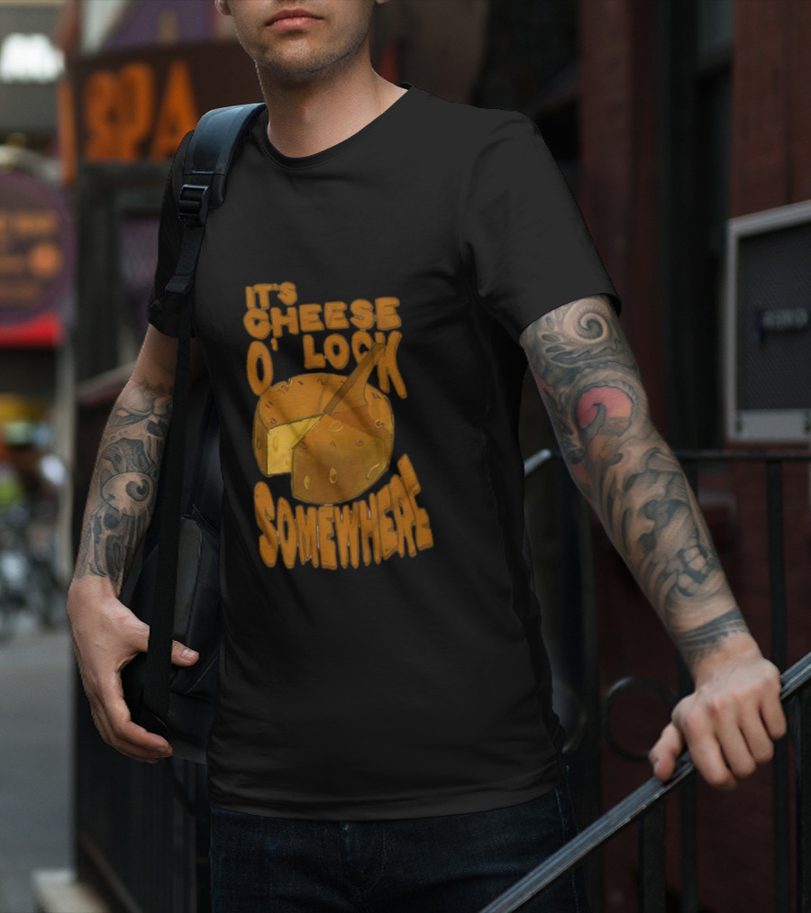 It's Cheese O'Clock Somewhere T-Shirt