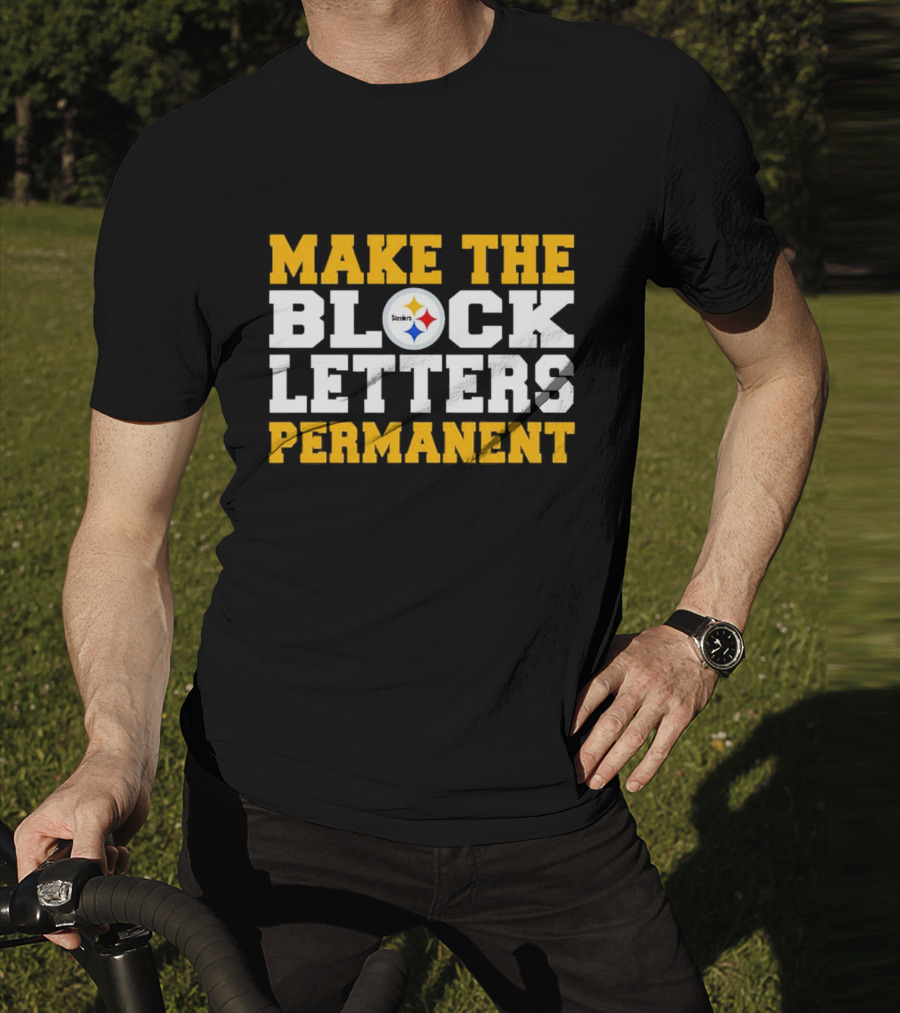 Steelers Make The Block Letters Permanent T-Shirt