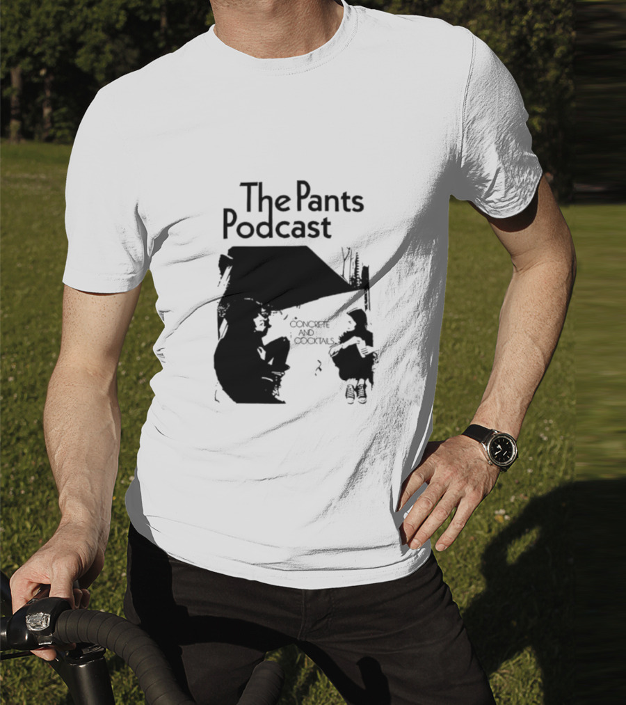 The Pants Podcast Concrete And Cocktails Conversation T-Shirt