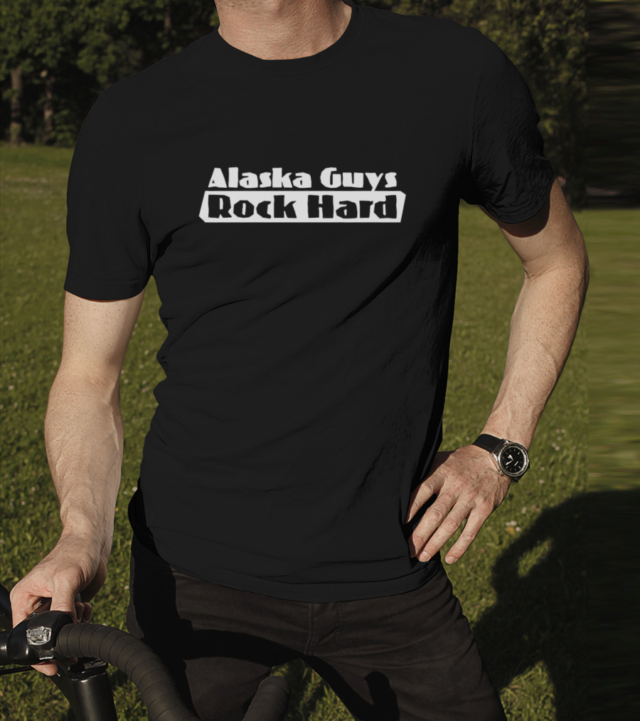 Alaska Guys Rock Hard T-Shirt