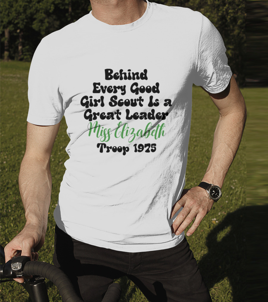 Behind Every Good Girl Scout Is A Great Leader Miss Elizabeth Troop 1925 T-Shirt