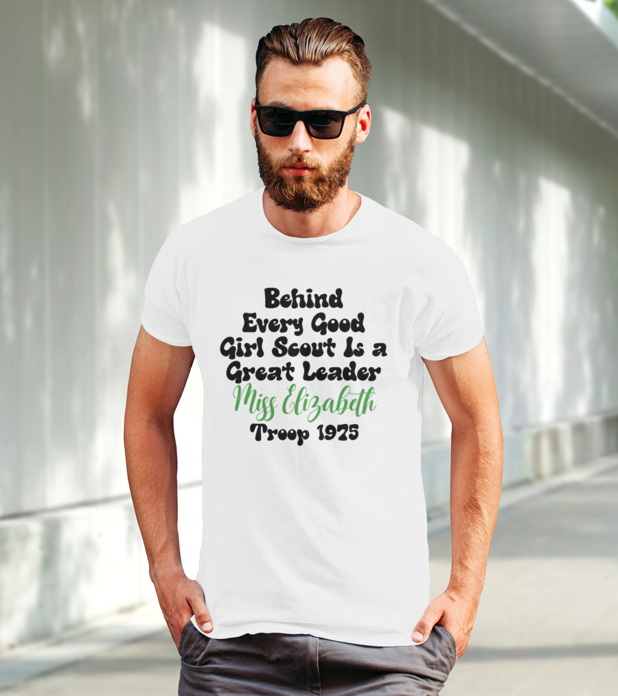 Behind Every Good Girl Scout Is A Great Leader Miss Elizabeth Troop 1925 T-Shirt