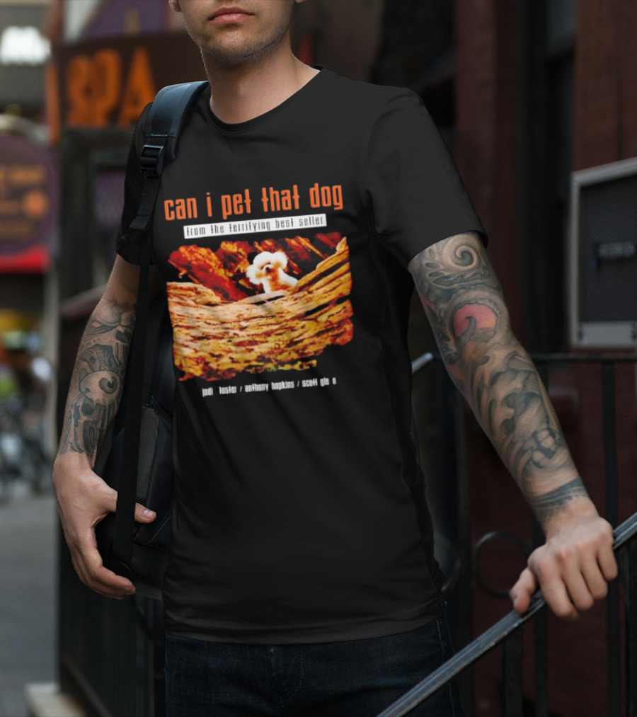 Can I Pet That Dog From The Terrifying Best Seller Jodi Foster Anthony Hopkins Scott Glen T-Shirt