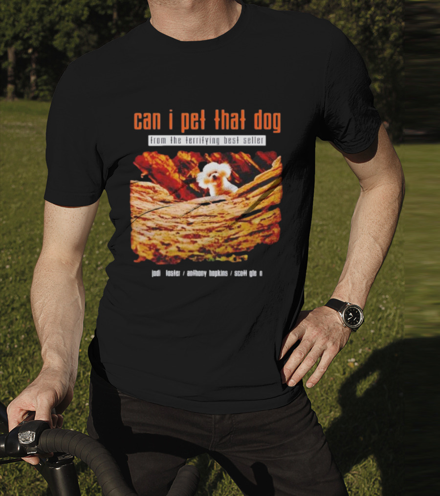 Can I Pet That Dog From The Terrifying Best Seller Jodi Foster Anthony Hopkins Scott Glen T-Shirt