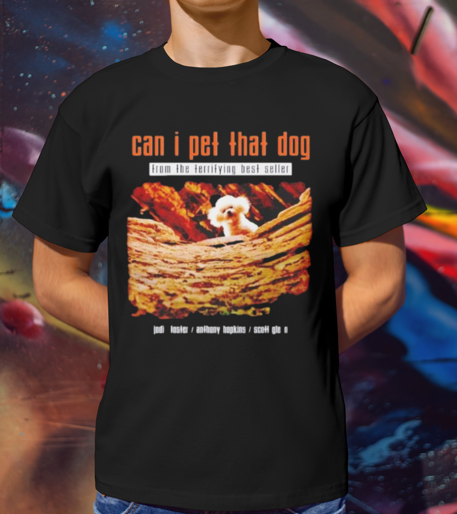 Can I Pet That Dog From The Terrifying Best Seller Jodi Foster Anthony Hopkins Scott Glen T-Shirt