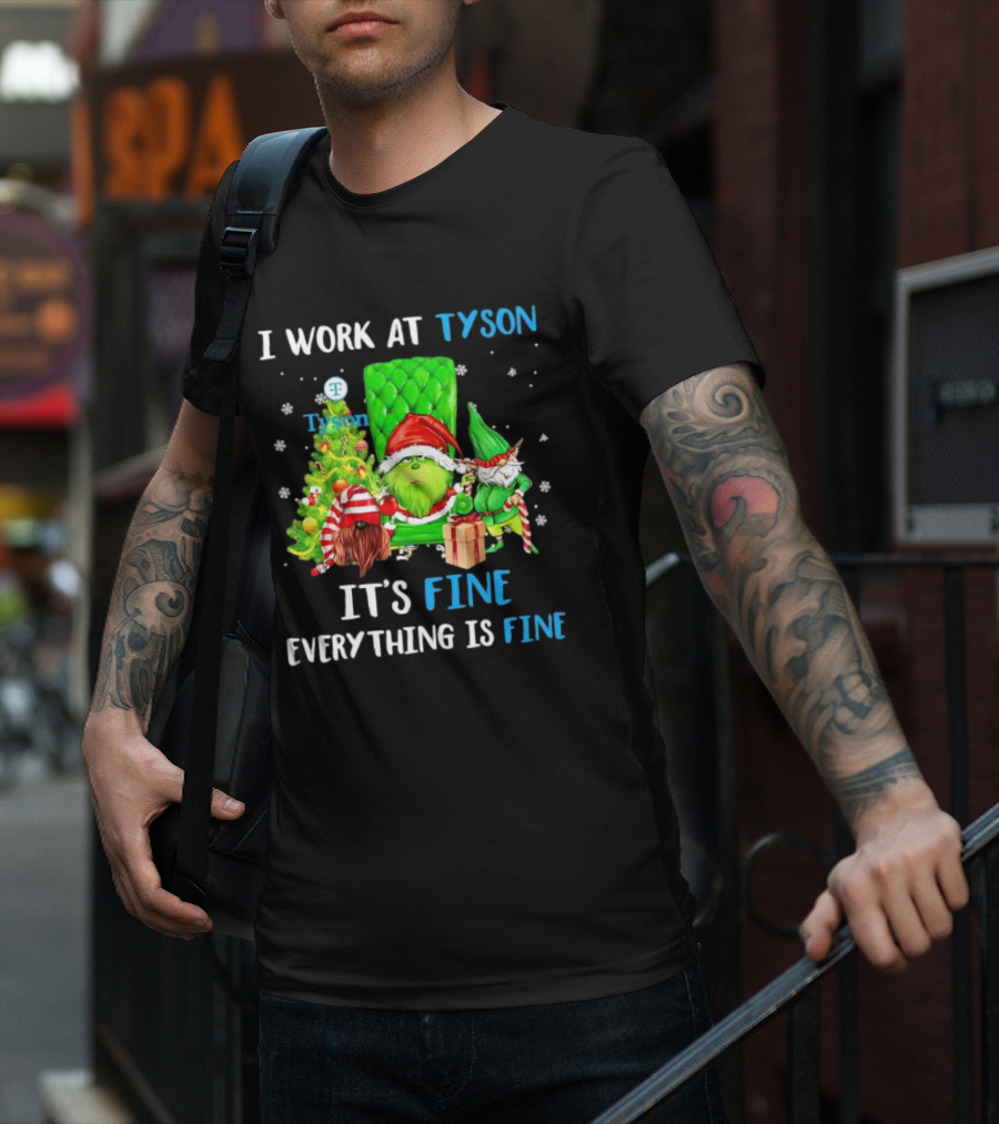 I Work At Tyson Grinch It's Fine Everything Is Fine Christmas T-Shirt