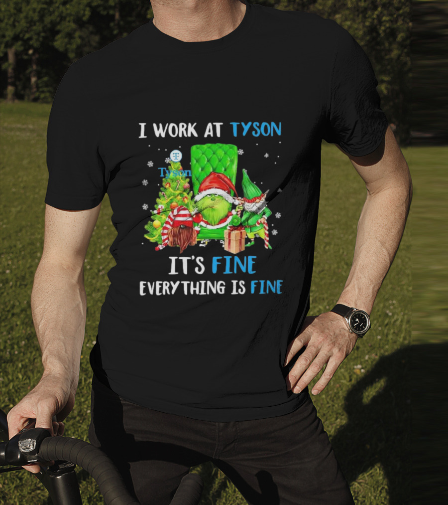 I Work At Tyson Grinch It's Fine Everything Is Fine Christmas T-Shirt