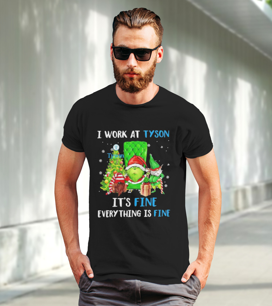 I Work At Tyson Grinch It's Fine Everything Is Fine Christmas T-Shirt