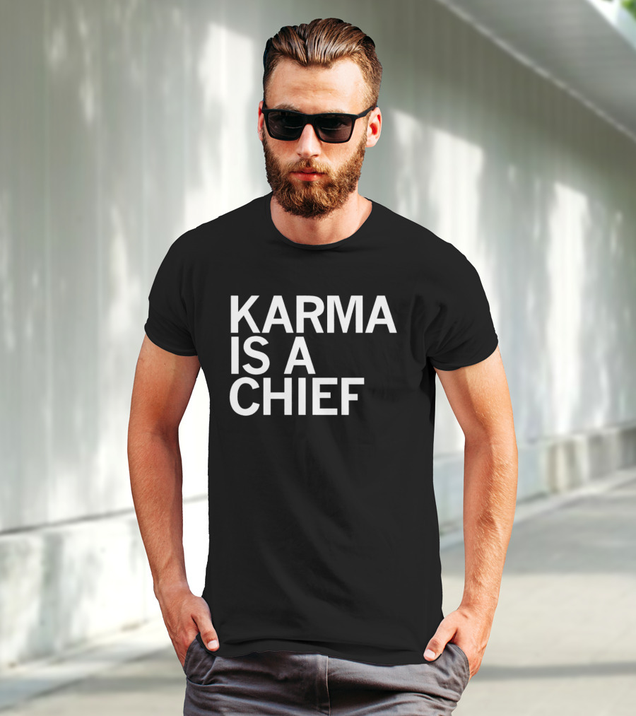 Karma Is A Chief T-Shirt