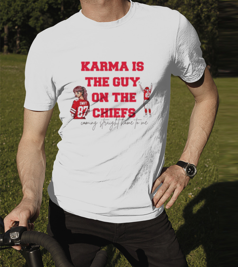Karma Is The Guy On The Chiefs Swift 87 Coming Straight Home To Me T-Shirt