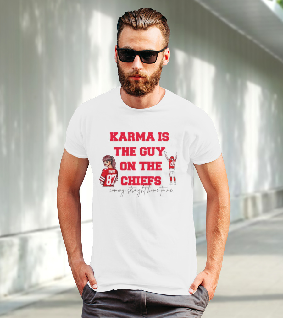 Karma Is The Guy On The Chiefs Swift 87 Coming Straight Home To Me T-Shirt