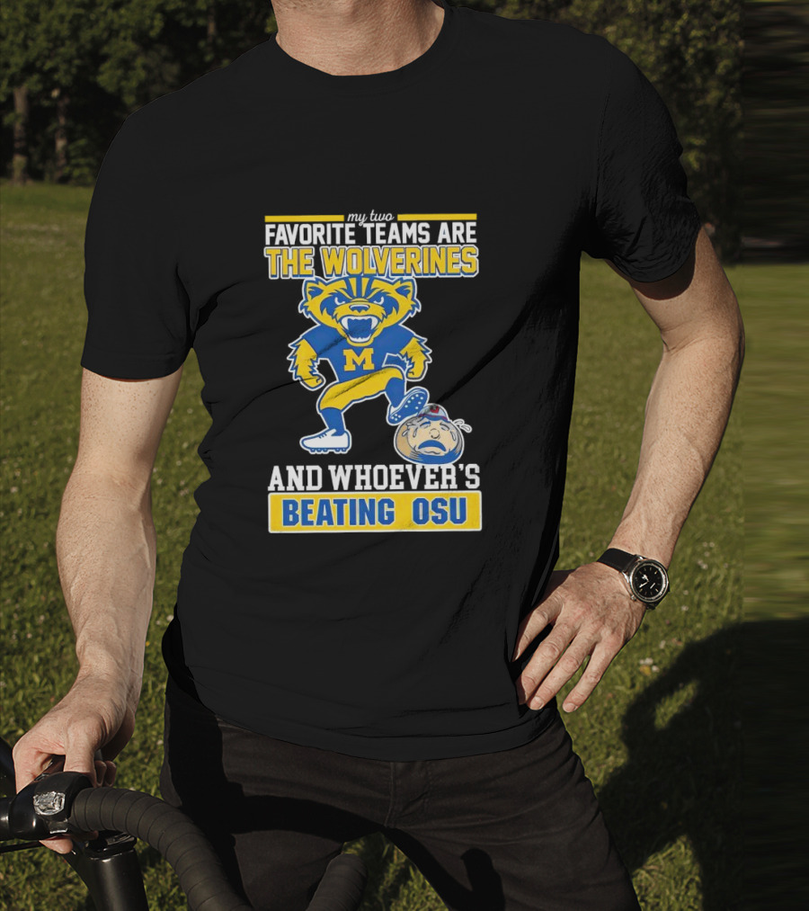 My Two Favorite Teams Are The Wolverines And Whoever's Beating OSU T-Shirt