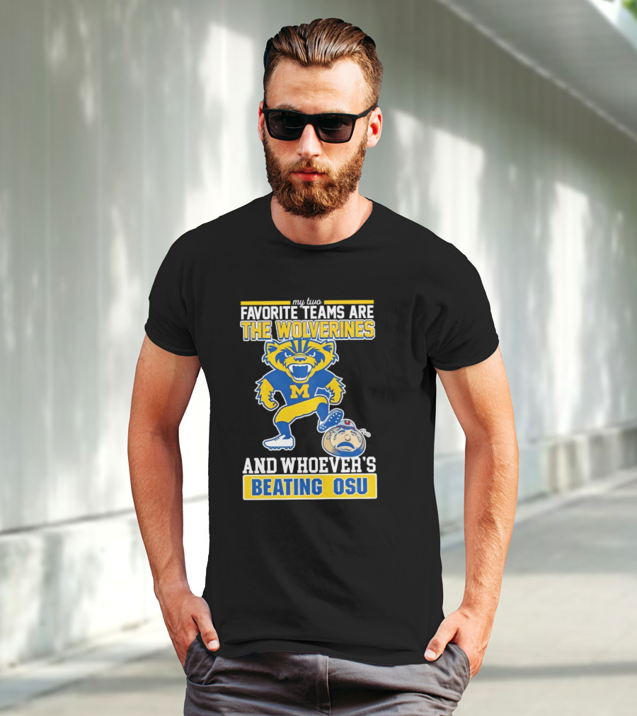 My Two Favorite Teams Are The Wolverines And Whoever's Beating OSU T-Shirt