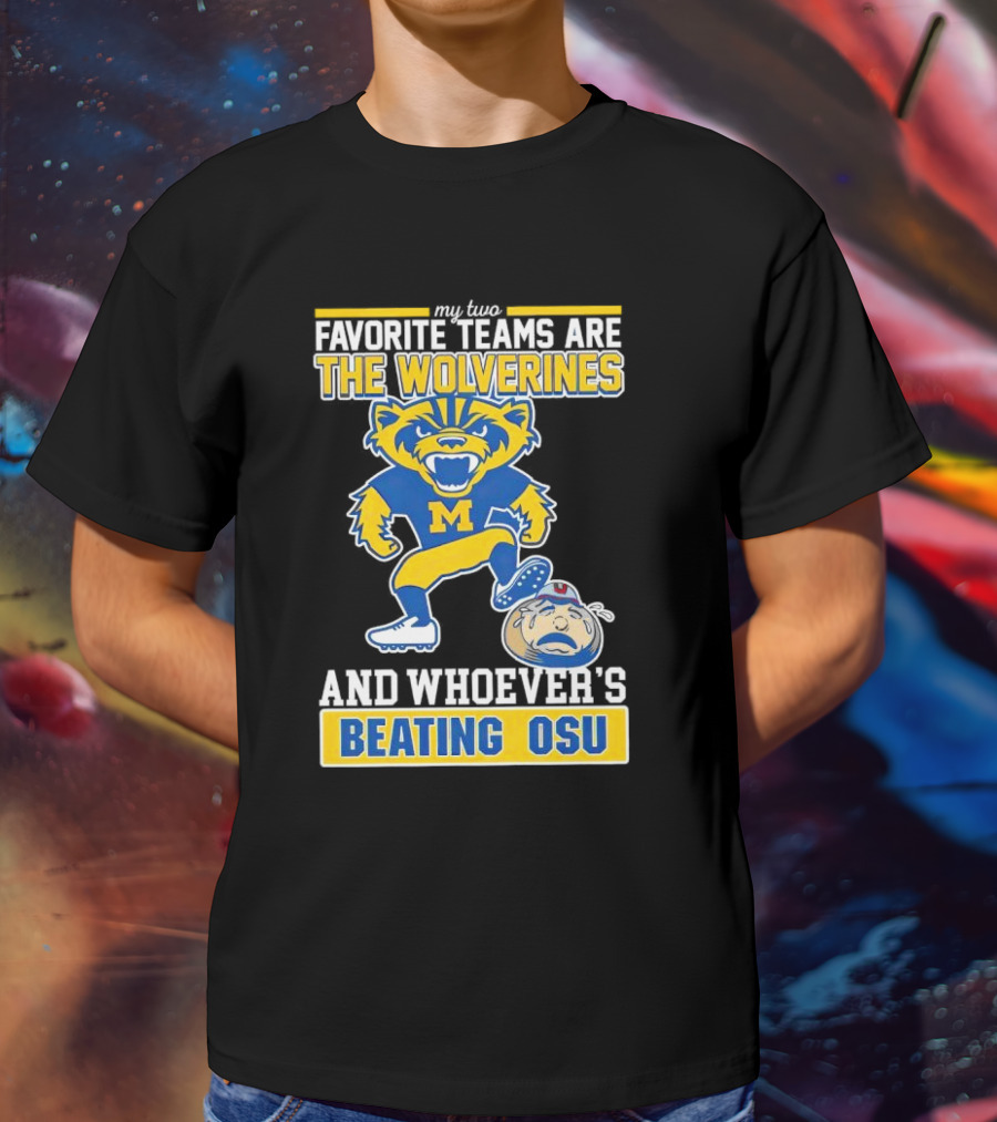 My Two Favorite Teams Are The Wolverines And Whoever's Beating OSU T-Shirt