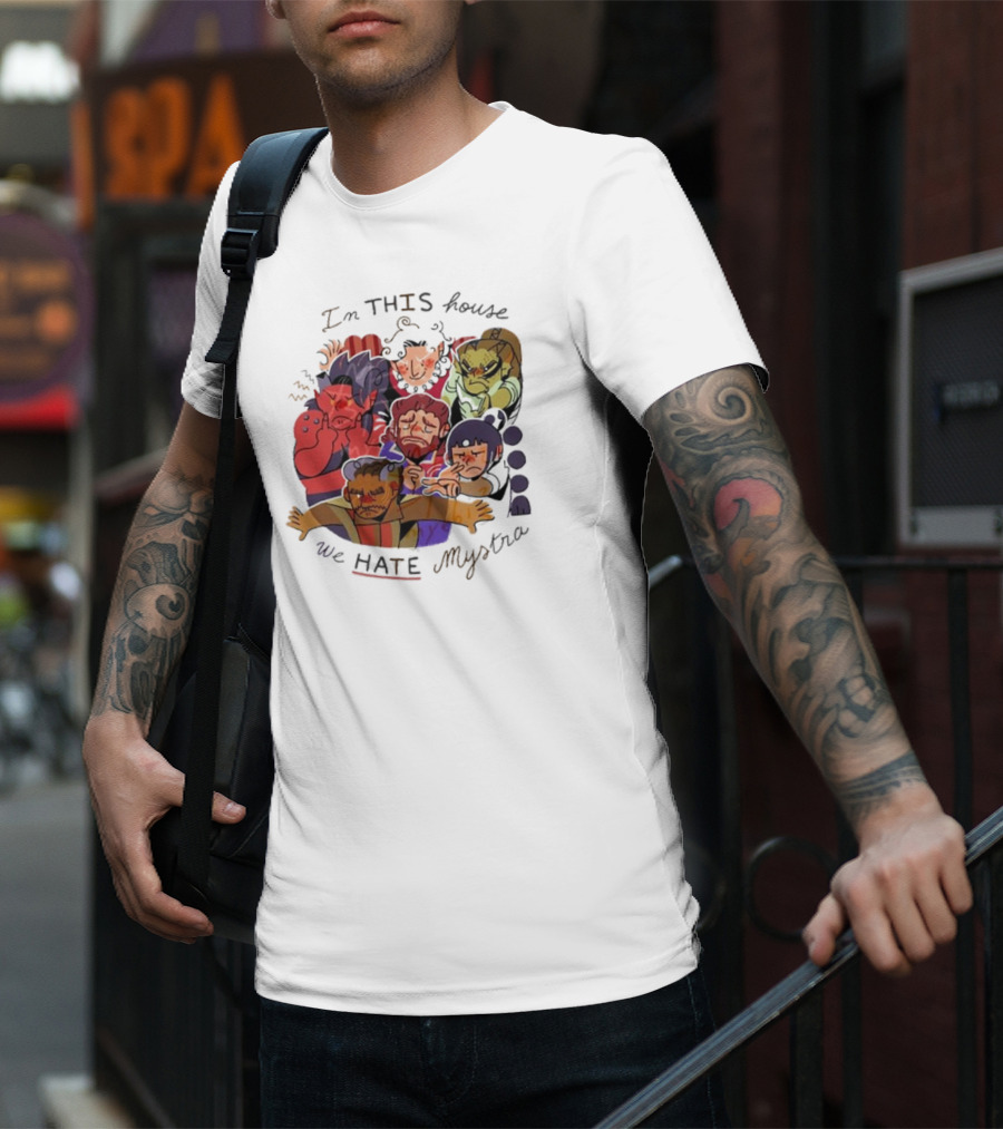 In This House We Hate Mystra Characters Group Stressed Faces T-Shirt