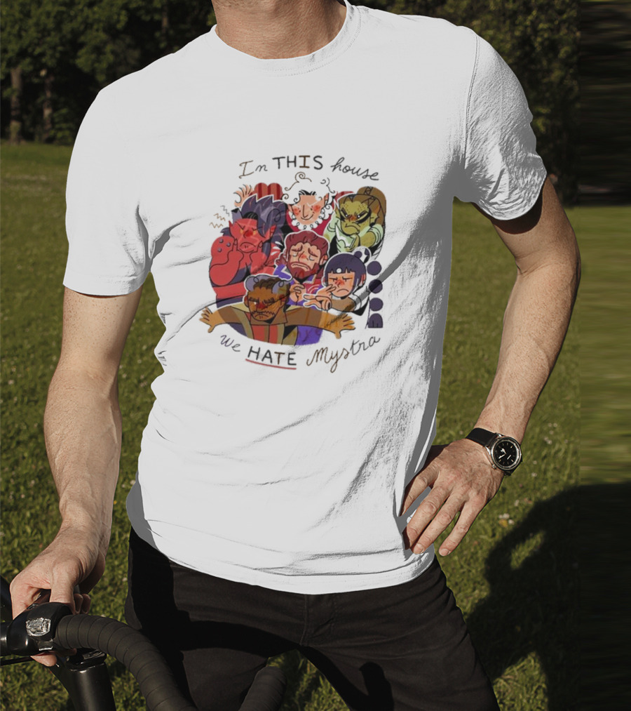 In This House We Hate Mystra Characters Group Stressed Faces T-Shirt